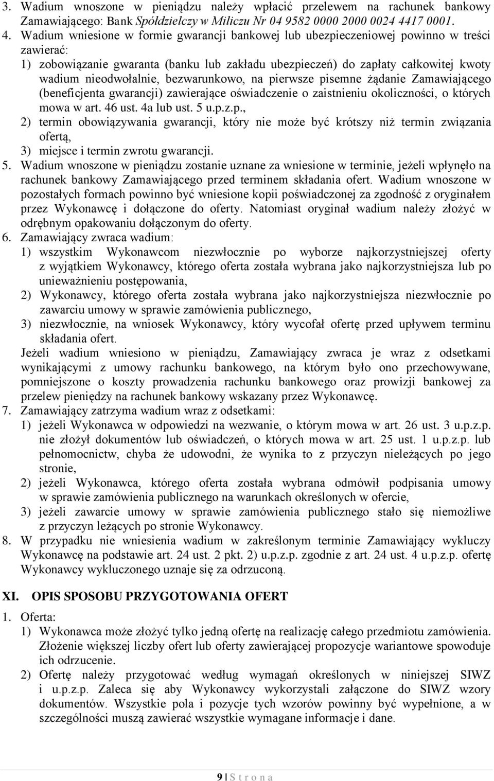 Wadium wniesione w formie gwarancji bankowej lub ubezpieczeniowej powinno w treści zawierać: 1) zobowiązanie gwaranta (banku lub zakładu ubezpieczeń) do zapłaty całkowitej kwoty wadium nieodwołalnie,