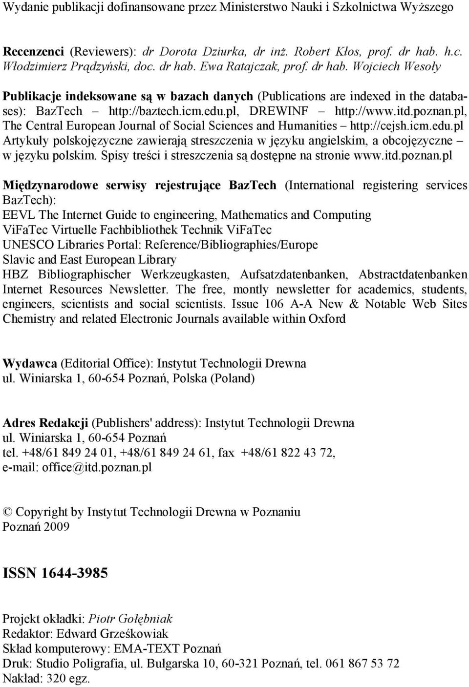 pl, The Central European Journal of Social Sciences and Humanities http://cejsh.icm.edu.pl Artykuły polskojęzyczne zawierają streszczenia w języku angielskim, a obcojęzyczne w języku polskim.