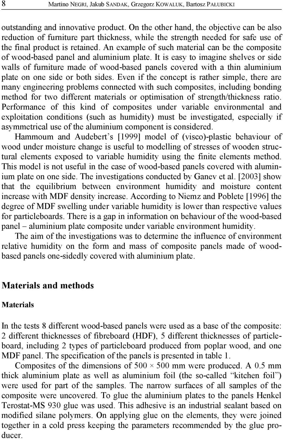 An example of such material can be the composite of wood-based panel and aluminium plate.