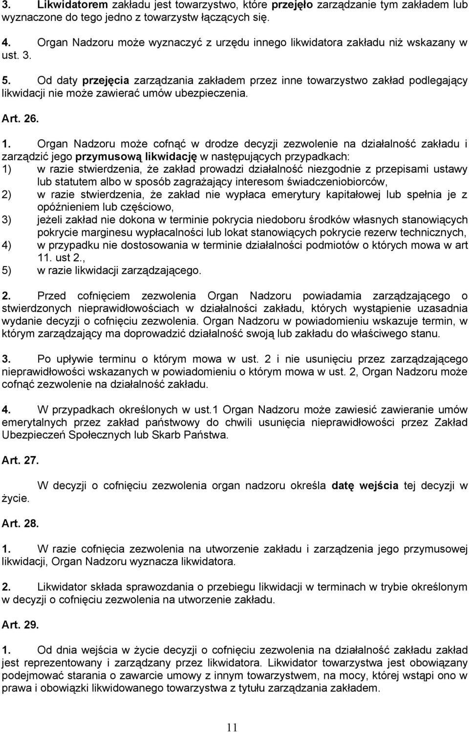 Od daty przejęcia zarządzania zakładem przez inne towarzystwo zakład podlegający likwidacji nie może zawierać umów ubezpieczenia. Art. 26. 1.