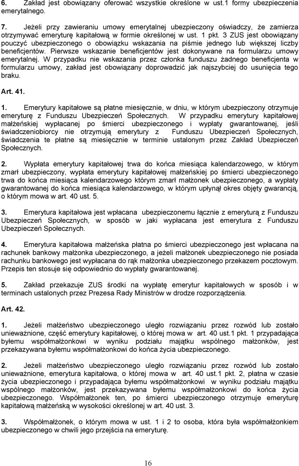 3 ZUS jest obowiązany pouczyć ubezpieczonego o obowiązku wskazania na piśmie jednego lub większej liczby beneficjentów.