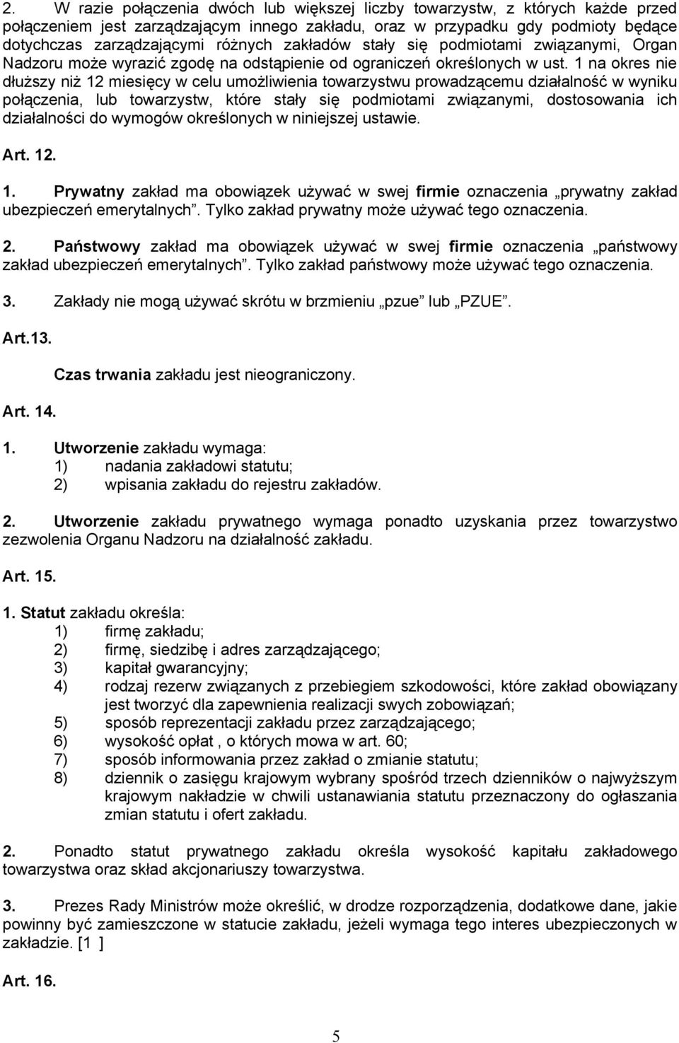 1 na okres nie dłuższy niż 12 miesięcy w celu umożliwienia towarzystwu prowadzącemu działalność w wyniku połączenia, lub towarzystw, które stały się podmiotami związanymi, dostosowania ich