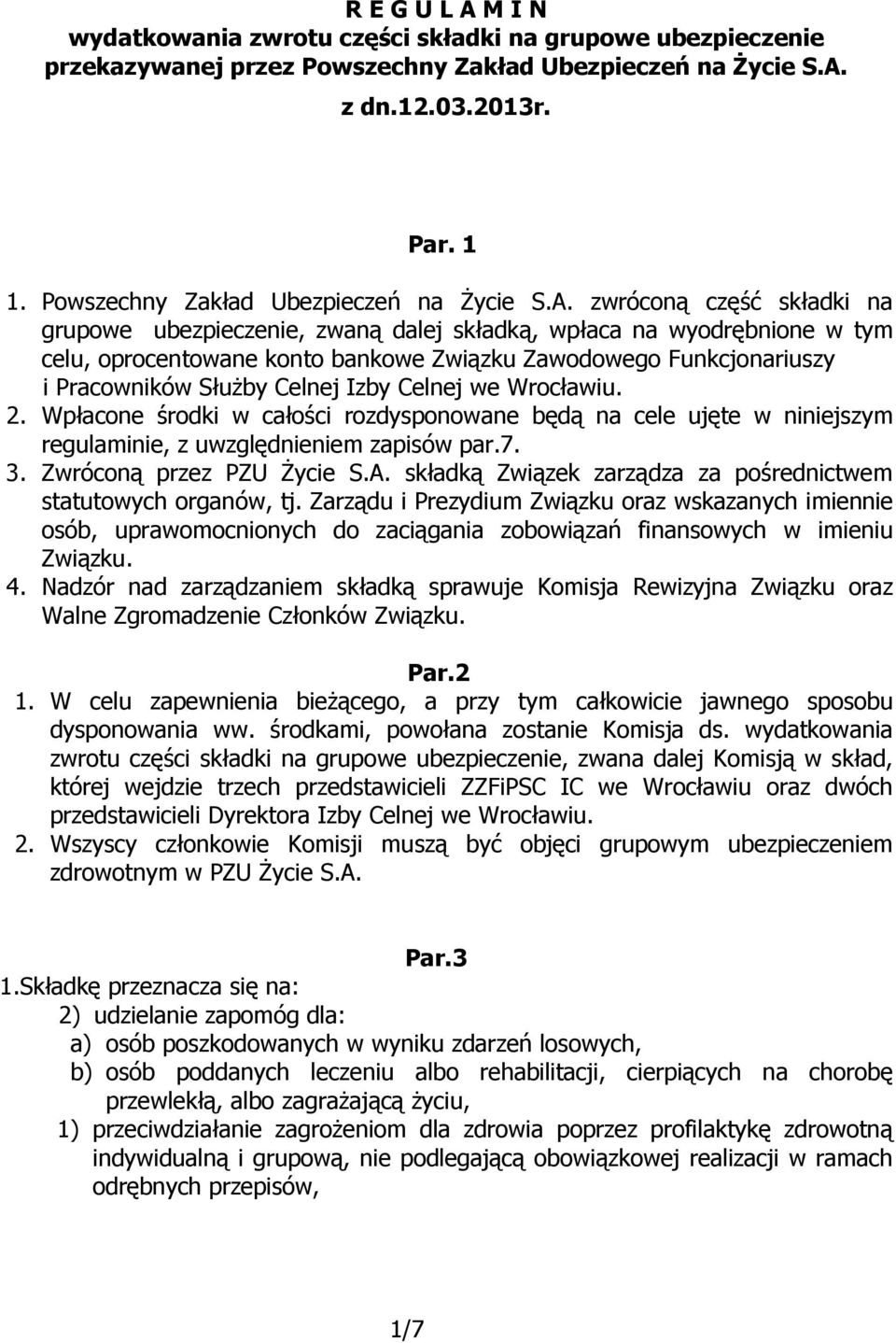 zwróconą część składki na grupowe ubezpieczenie, zwaną dalej składką, wpłaca na wyodrębnione w tym celu, oprocentowane konto bankowe Związku Zawodowego Funkcjonariuszy i Pracowników Służby Celnej