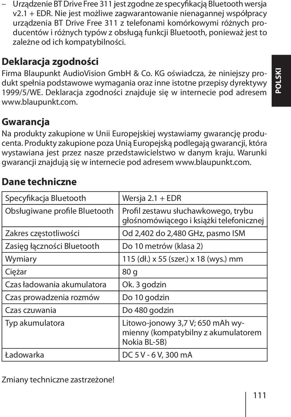 od ich kompatybilności. Deklaracja zgodności Firma Blaupunkt AudioVision GmbH & Co. KG oświadcza, że niniejszy produkt spełnia podstawowe wymagania oraz inne istotne przepisy dyrektywy 1999/5/WE.