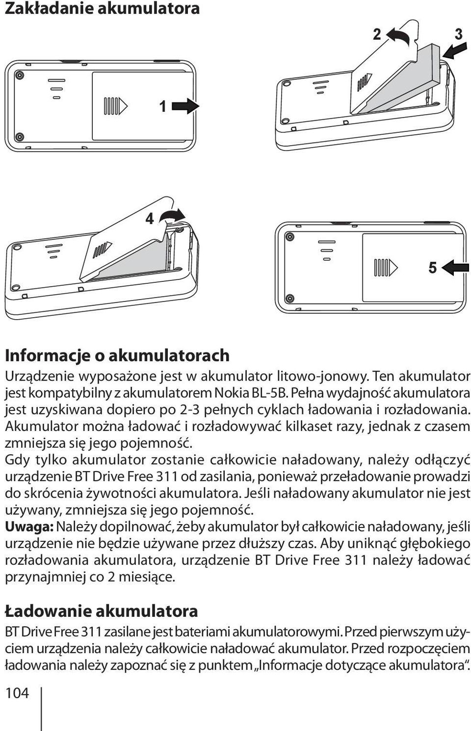 Akumulator można ładować i rozładowywać kilkaset razy, jednak z czasem zmniejsza się jego pojemność.