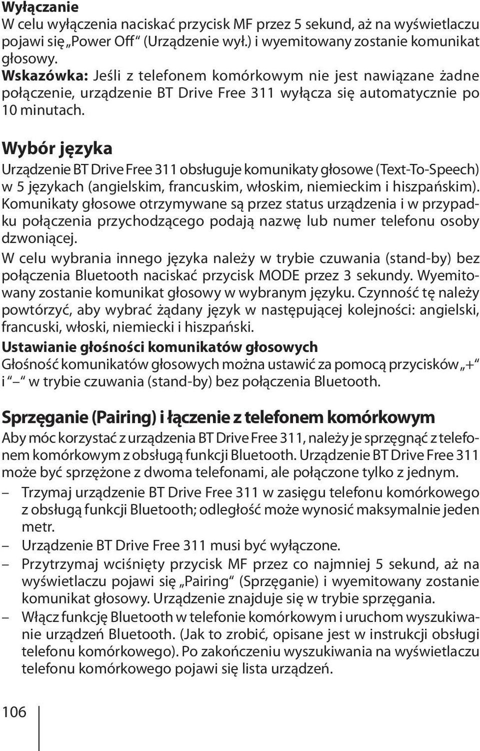 Wybór języka Urządzenie BT Drive Free 311 obsługuje komunikaty głosowe (Text-To-Speech) w 5 językach (angielskim, francuskim, włoskim, niemieckim i hiszpańskim).