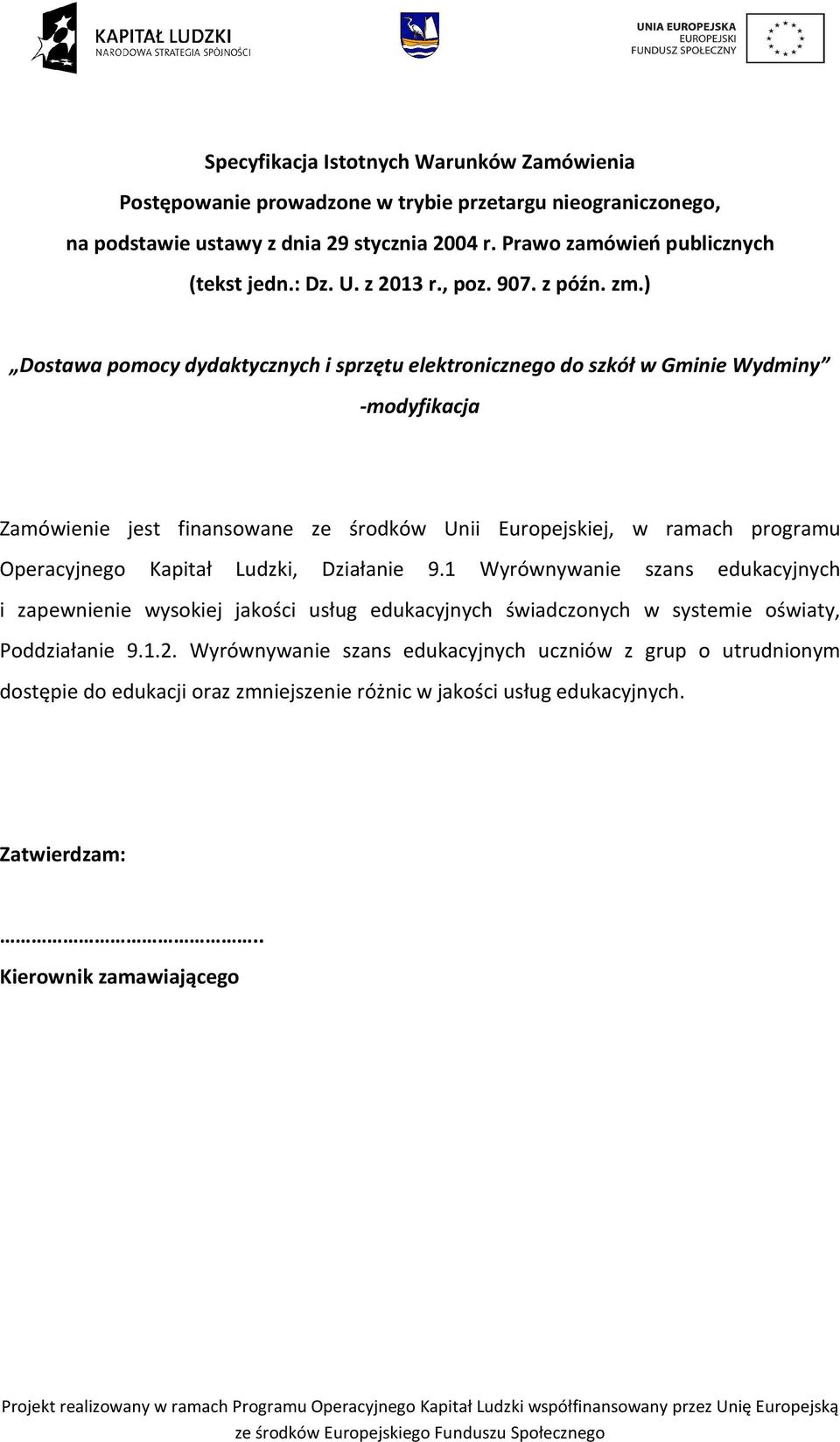 ) Dostawa pomocy dydaktycznych i sprzętu elektronicznego do szkół w Gminie Wydminy -modyfikacja Zamówienie jest finansowane ze środków Unii Europejskiej, w ramach programu Operacyjnego