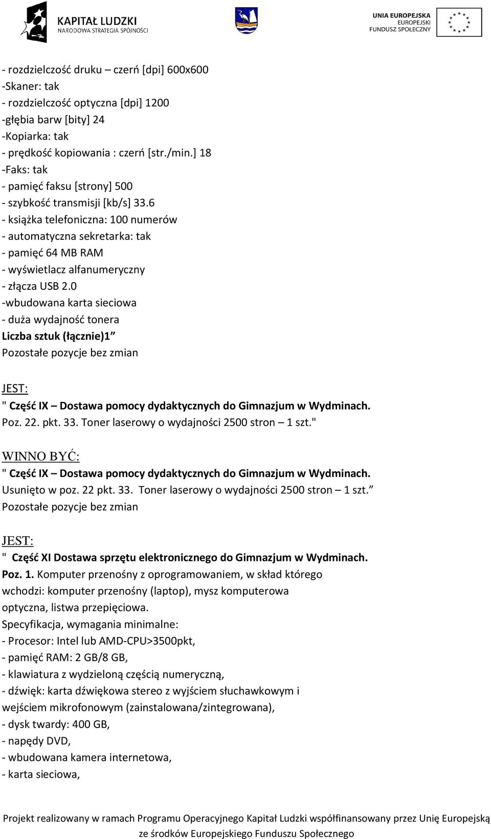 6 - książka telefoniczna: 100 numerów - automatyczna sekretarka: tak - pamięć 64 MB RAM - wyświetlacz alfanumeryczny - złącza USB 2.