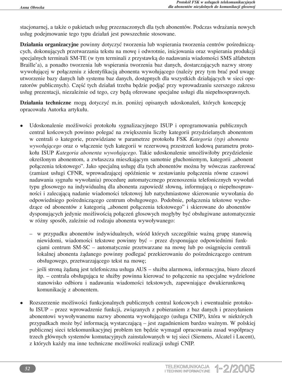 specjalnych terminali SM-TE (w tym terminali z przystawką do nadawania wiadomości SMS alfabetem Braille a), a ponadto tworzenia lub wspierania tworzenia baz danych, dostarczających nazwy strony