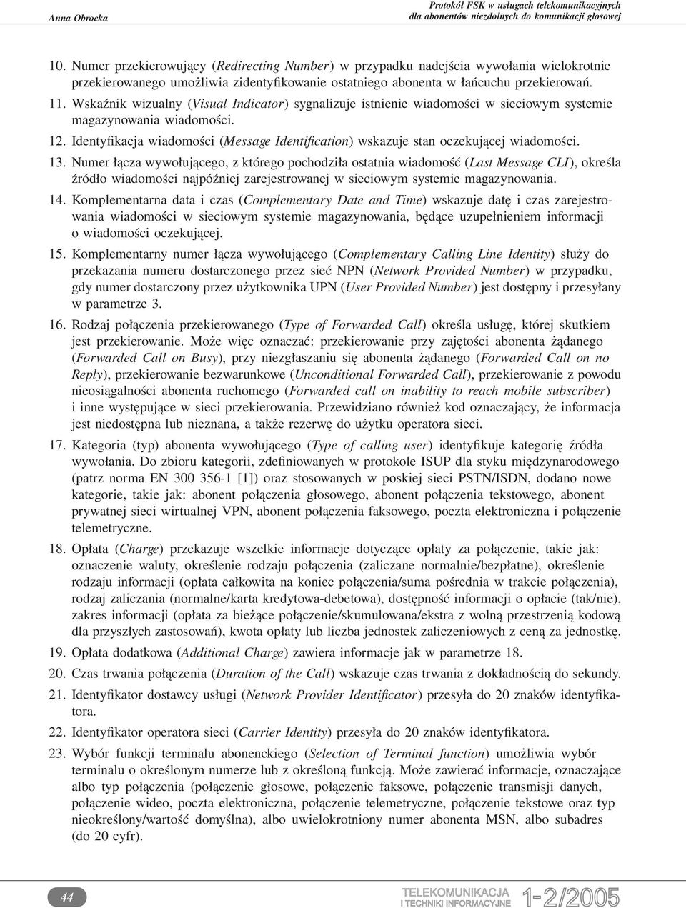 Identyfikacja wiadomości (Message Identification) wskazuje stan oczekującej wiadomości. 13.