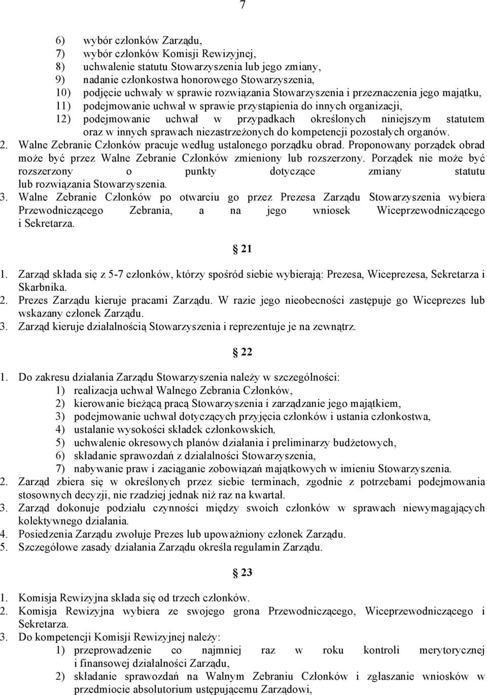 statutem oraz w innych sprawach niezastrzeżonych do kompetencji pozostałych organów. 2. Walne Zebranie Członków pracuje według ustalonego porządku obrad.