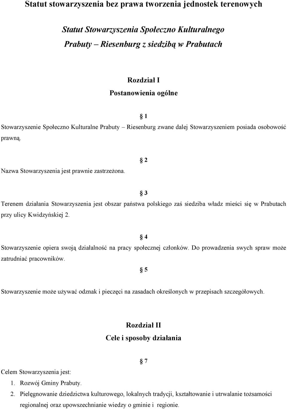 2 3 Terenem działania Stowarzyszenia jest obszar państwa polskiego zaś siedziba władz mieści się w Prabutach przy ulicy Kwidzyńskiej 2.