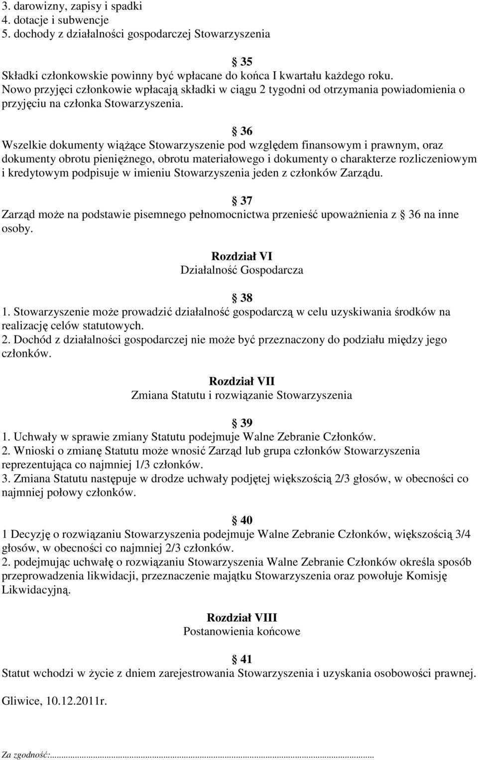 36 Wszelkie dokumenty wiążące Stowarzyszenie pod względem finansowym i prawnym, oraz dokumenty obrotu pieniężnego, obrotu materiałowego i dokumenty o charakterze rozliczeniowym i kredytowym podpisuje