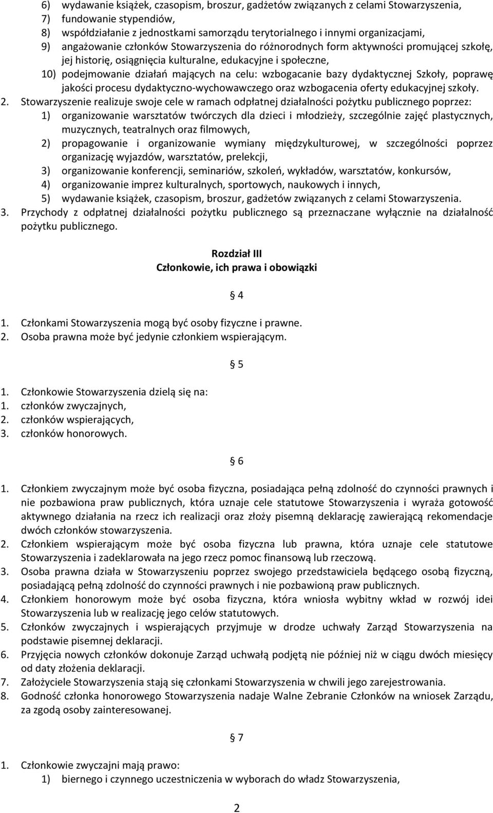 wzbogacanie bazy dydaktycznej Szkoły, poprawę jakości procesu dydaktyczno-wychowawczego oraz wzbogacenia oferty edukacyjnej szkoły. 2.