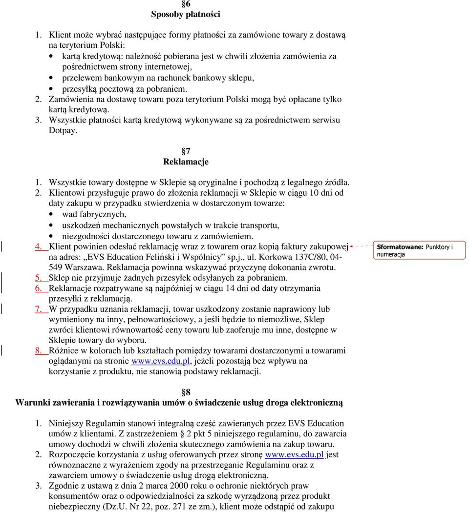 internetowej, przelewem bankowym na rachunek bankowy sklepu, przesyłką pocztową za pobraniem. 2. Zamówienia na dostawę towaru poza terytorium Polski mogą być opłacane tylko kartą kredytową. 3.