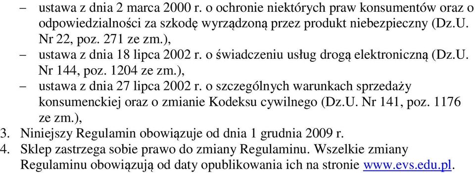 ), ustawa z dnia 27 lipca 2002 r. o szczególnych warunkach sprzedaży konsumenckiej oraz o zmianie Kodeksu cywilnego (Dz.U. Nr 141, poz. 1176 ze zm.), 3.