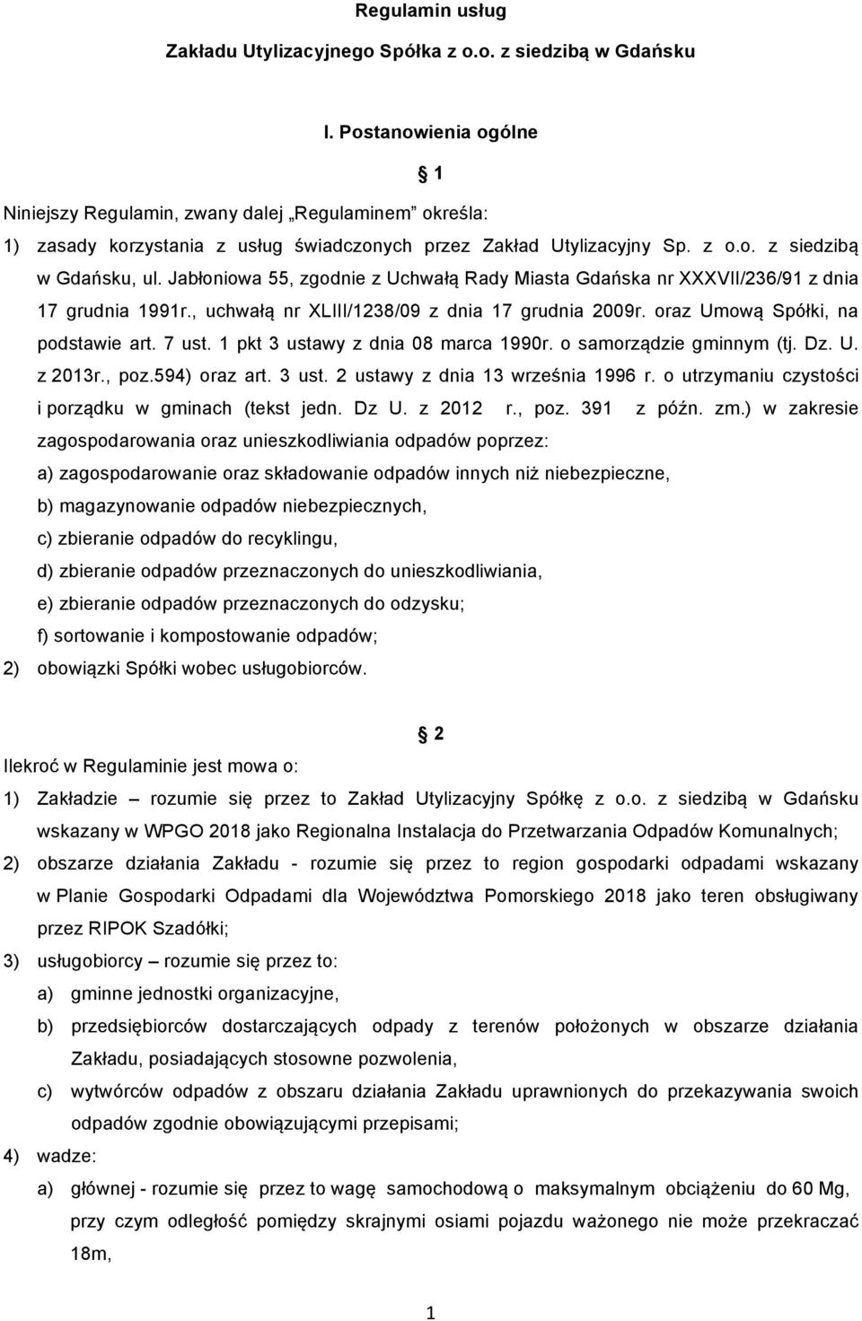 Jabłoniowa 55, zgodnie z Uchwałą Rady Miasta Gdańska nr XXXVII/236/91 z dnia 17 grudnia 1991r., uchwałą nr XLIII/1238/09 z dnia 17 grudnia 2009r. oraz Umową Spółki, na podstawie art. 7 ust.