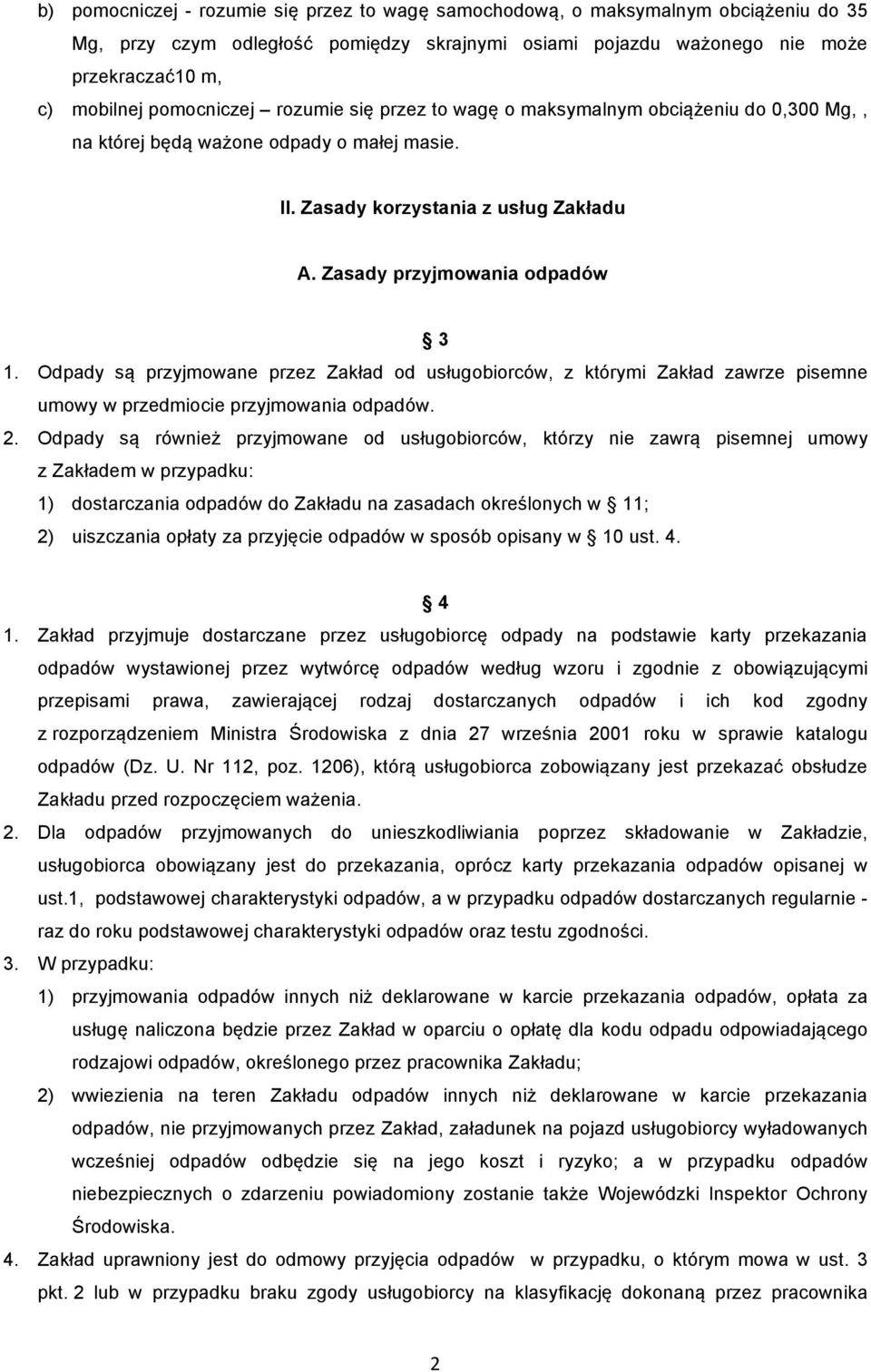 Odpady są przyjmowane przez Zakład od usługobiorców, z którymi Zakład zawrze pisemne umowy w przedmiocie przyjmowania odpadów. 2.