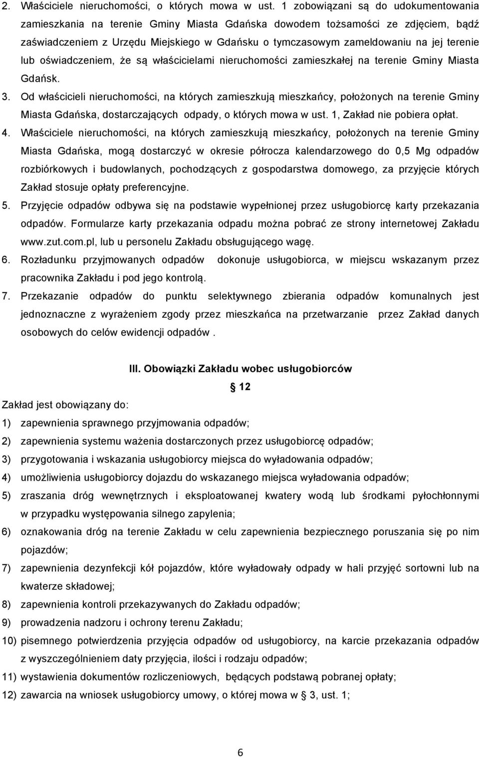 terenie lub oświadczeniem, że są właścicielami nieruchomości zamieszkałej na terenie Gminy Miasta Gdańsk. 3.