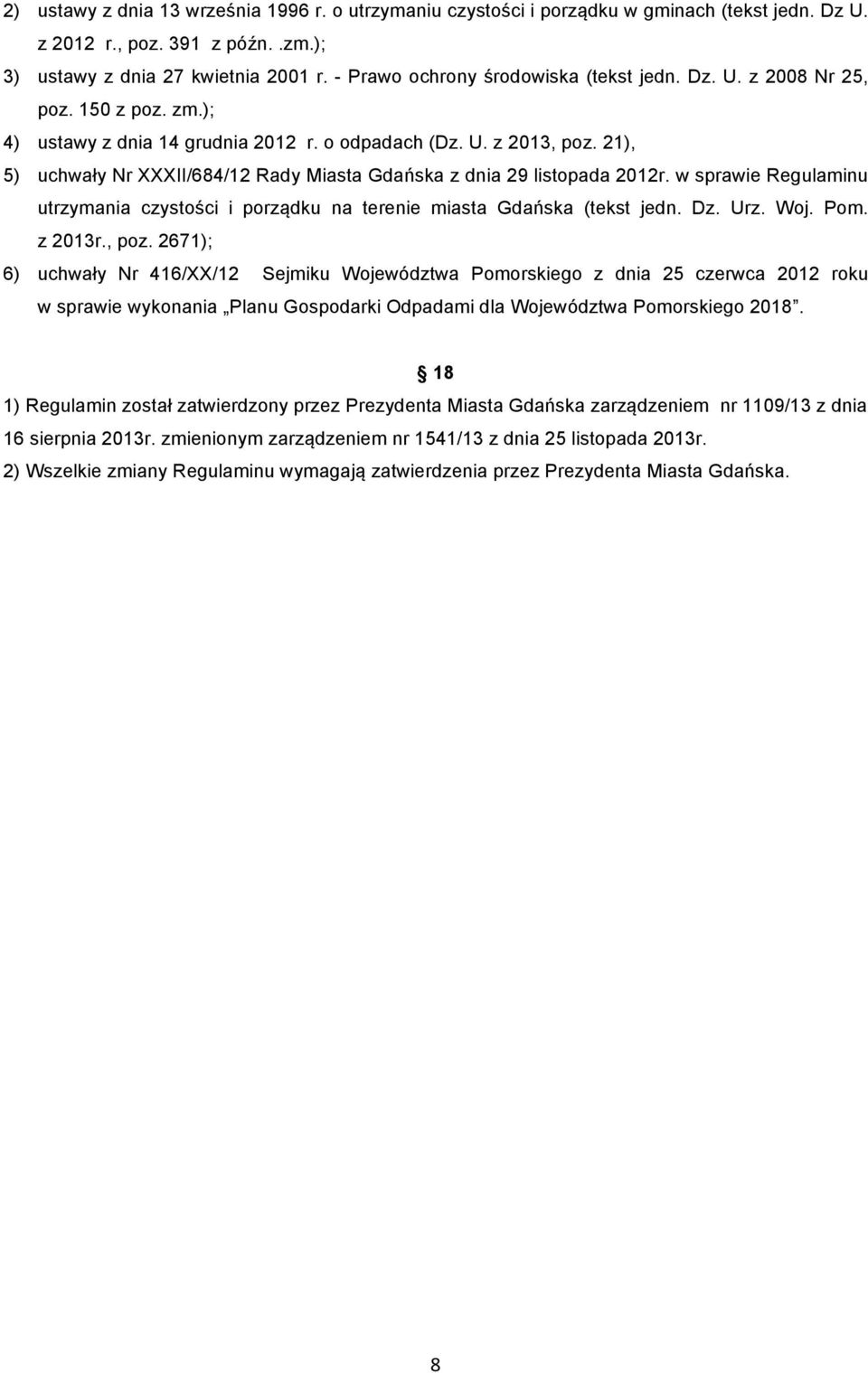 21), 5) uchwały Nr XXXII/684/12 Rady Miasta Gdańska z dnia 29 listopada 2012r. w sprawie Regulaminu utrzymania czystości i porządku na terenie miasta Gdańska (tekst jedn. Dz. Urz. Woj. Pom. z 2013r.