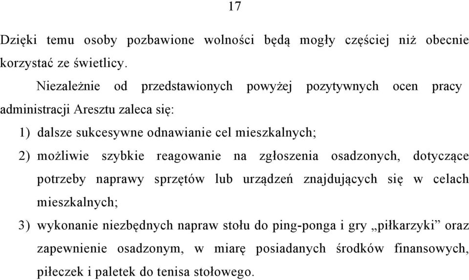 mieszkalnych; 2) możliwie szybkie reagowanie na zgłoszenia osadzonych, dotyczące potrzeby naprawy sprzętów lub urządzeń znajdujących się w