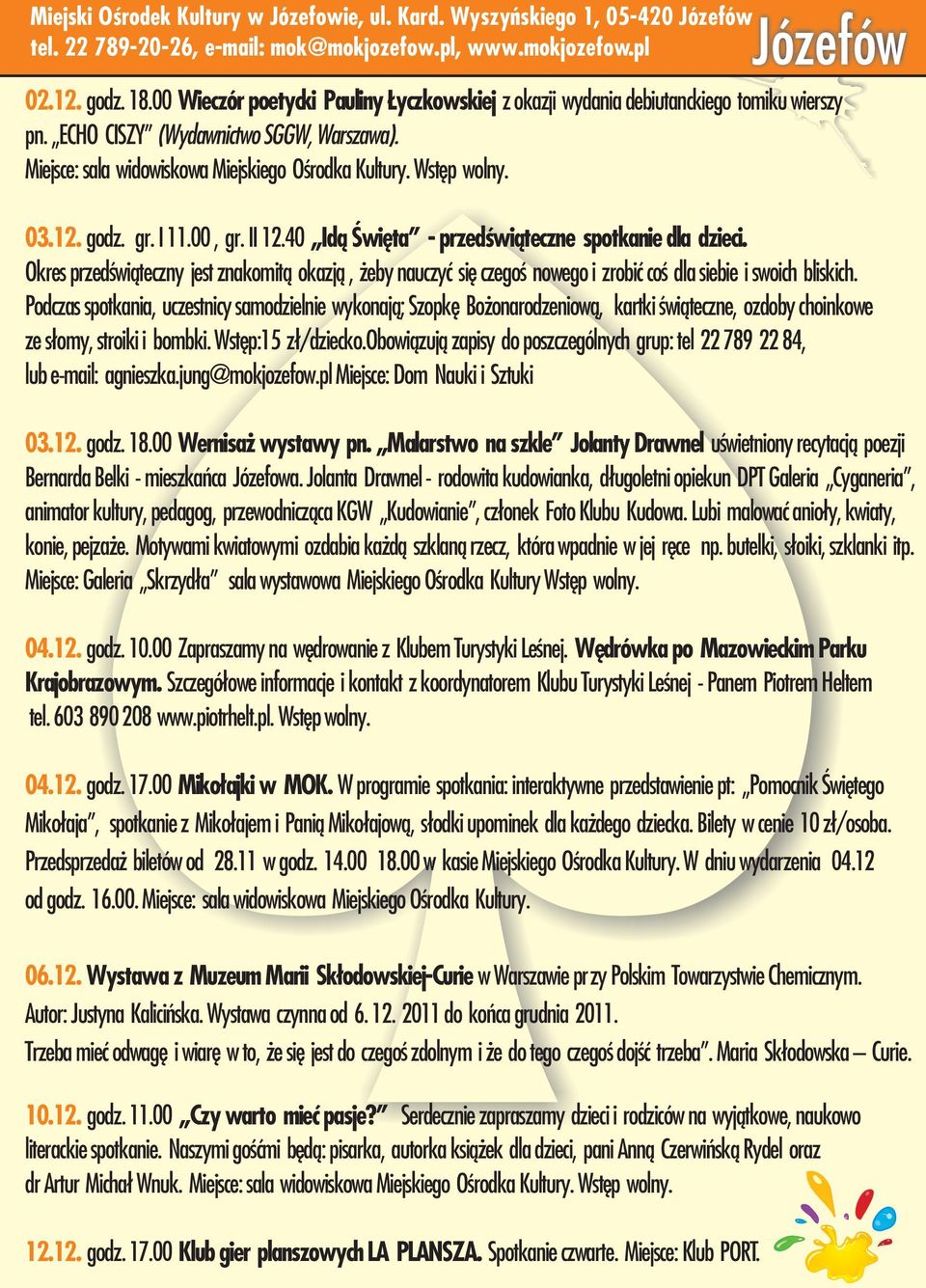 03.12. godz. gr. I 11.00, gr. II 12.40 Id¹ Œwiêta - przedœwi¹teczne spotkanie dla dzieci.