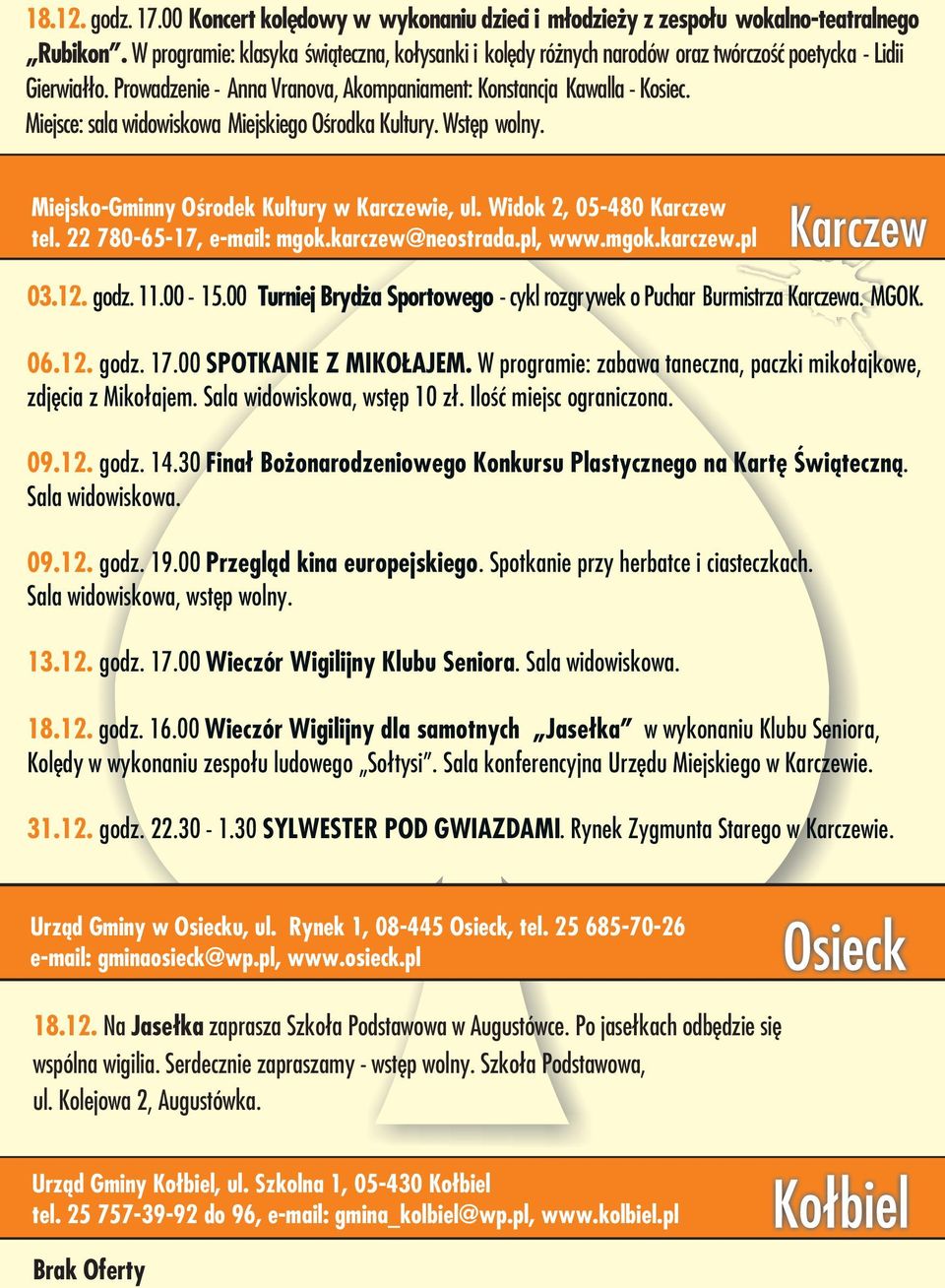 Miejsce: sala widowiskowa Miejskiego Oœrodka Kultury. Wstêp wolny. Miejsko-Gminny Oœrodek Kultury w Karczewie, ul. Widok 2, 05-480 Karczew tel. 22 780-65-17, e-mail: mgok.karczew@neostrada.pl, www.