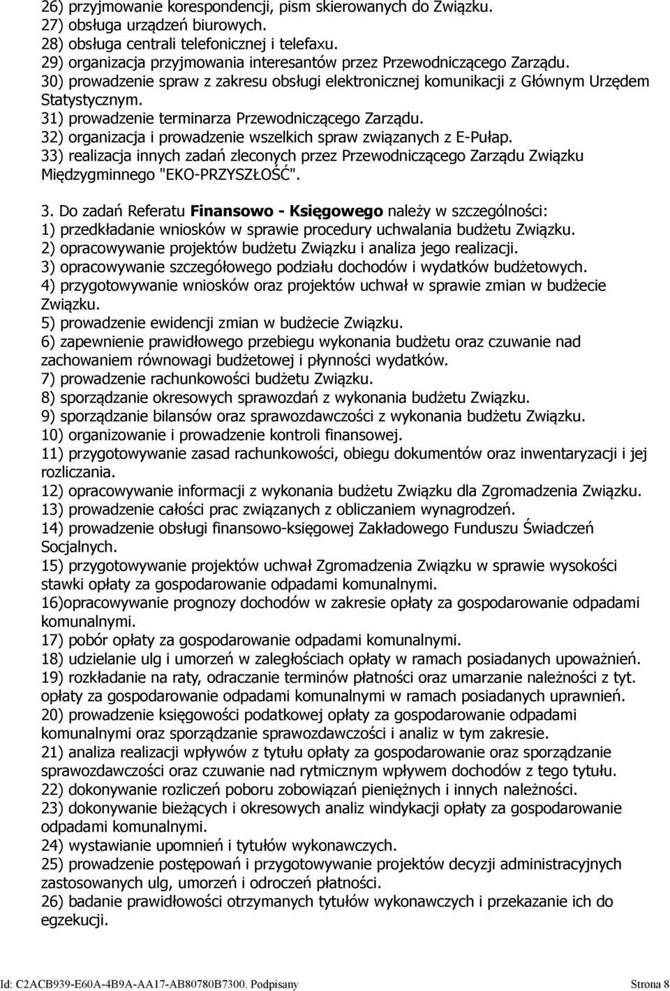 31) prowadzenie terminarza Przewodniczącego Zarządu. 32) organizacja i prowadzenie wszelkich spraw związanych z E-Pułap.