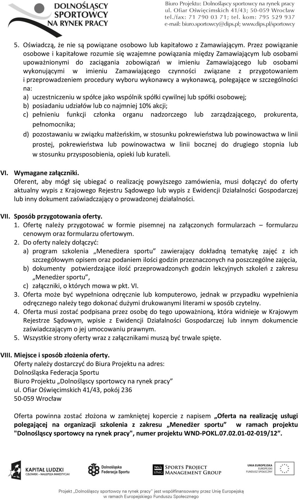 Zamawiającego czynności związane z przygotowaniem i przeprowadzeniem procedury wyboru wykonawcy a wykonawcą, polegające w szczególności na: a) uczestniczeniu w spółce jako wspólnik spółki cywilnej