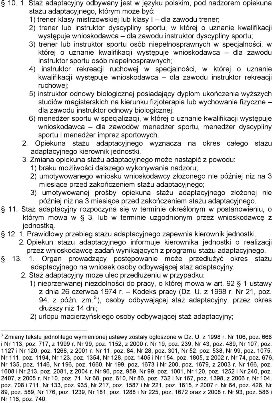 dyscypliny sportu, w której o uznanie kwalifikacji występuje wnioskodawca dla zawodu instruktor dyscypliny sportu; 3) trener lub instruktor sportu osób niepełnosprawnych w specjalności, w której o