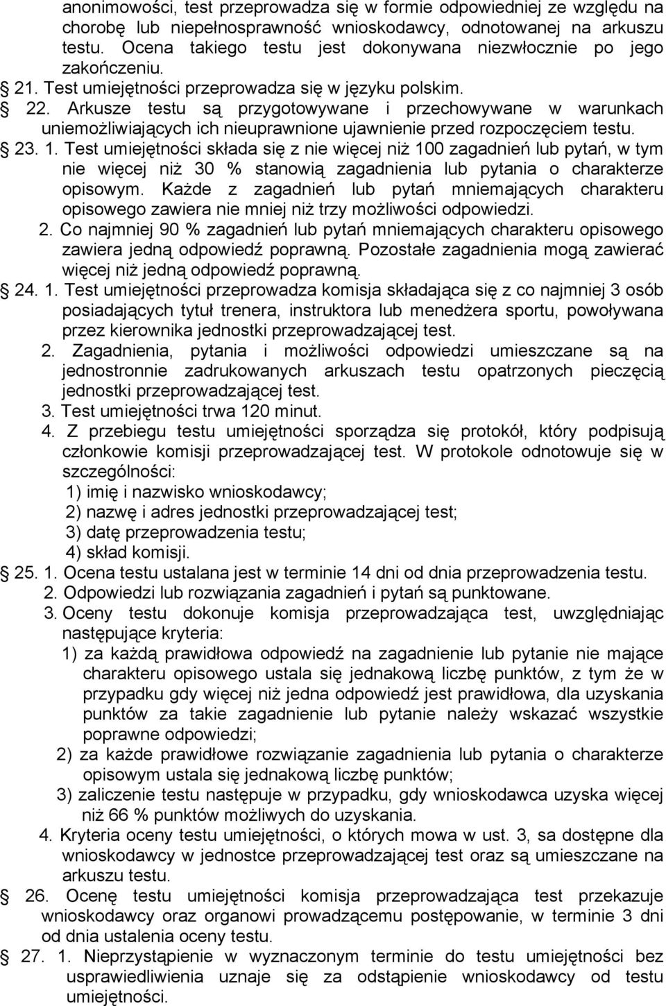 Arkusze testu są przygotowywane i przechowywane w warunkach uniemożliwiających ich nieuprawnione ujawnienie przed rozpoczęciem testu. 23. 1.