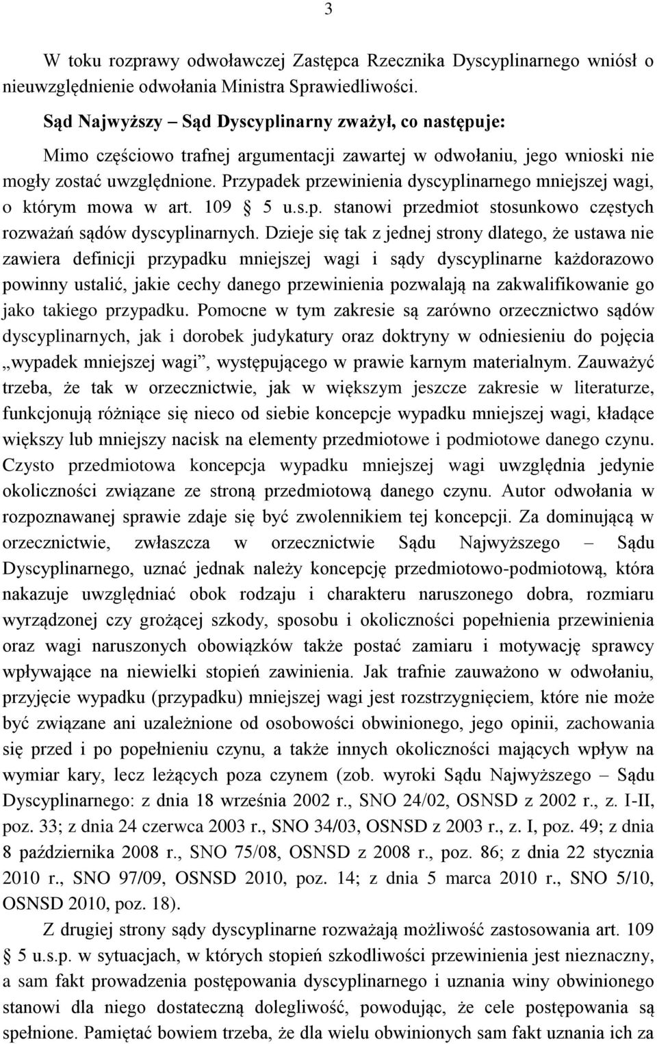 Przypadek przewinienia dyscyplinarnego mniejszej wagi, o którym mowa w art. 109 5 u.s.p. stanowi przedmiot stosunkowo częstych rozważań sądów dyscyplinarnych.