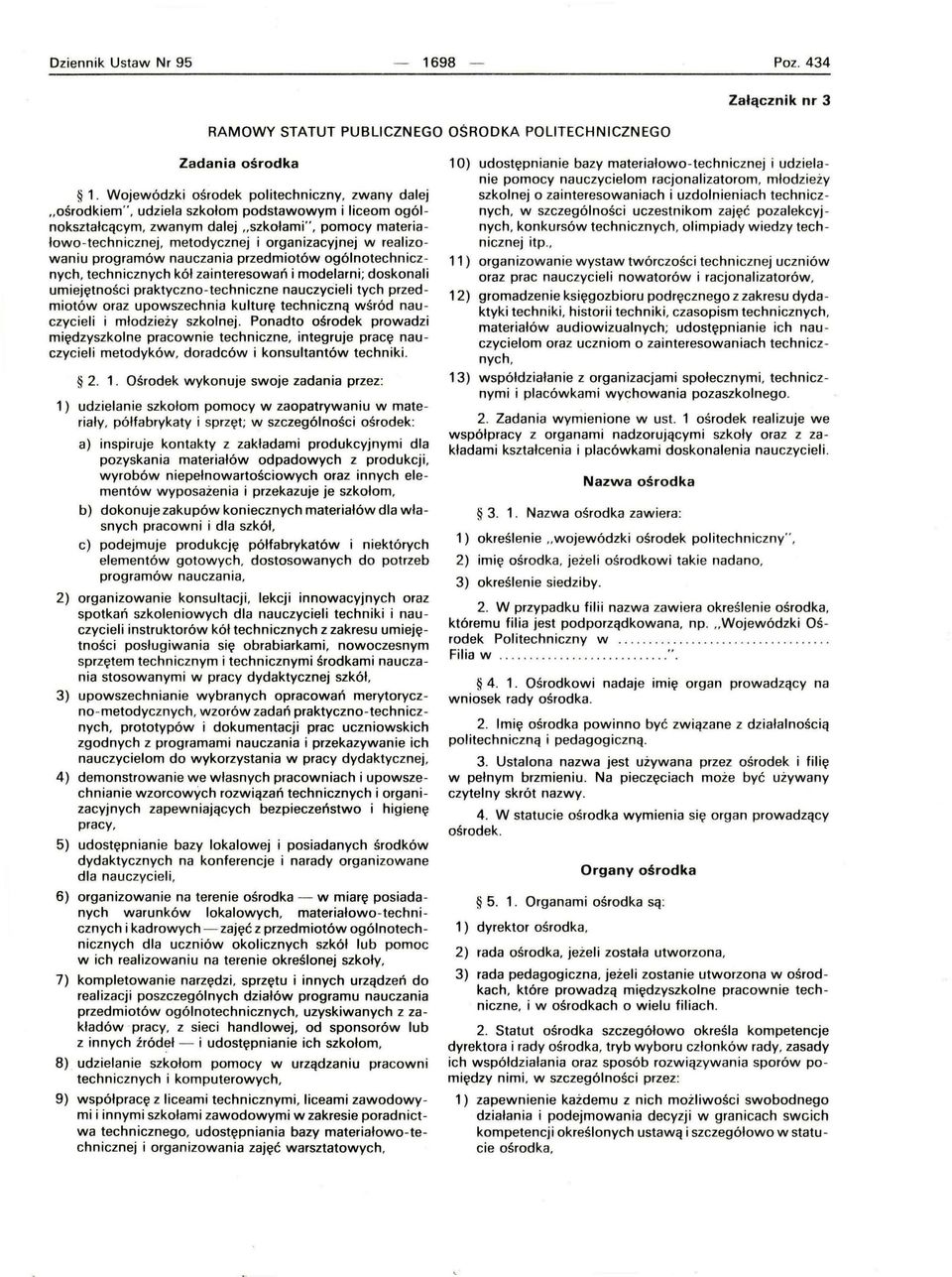 organizacyjnej w realizowaniu programów nauczania przedmiotów ogólnotechnicznych, technicznych kół zainteresowań i modelarni; doskonali umiejętności praktyczno-techniczne nauczycieli tych przed
