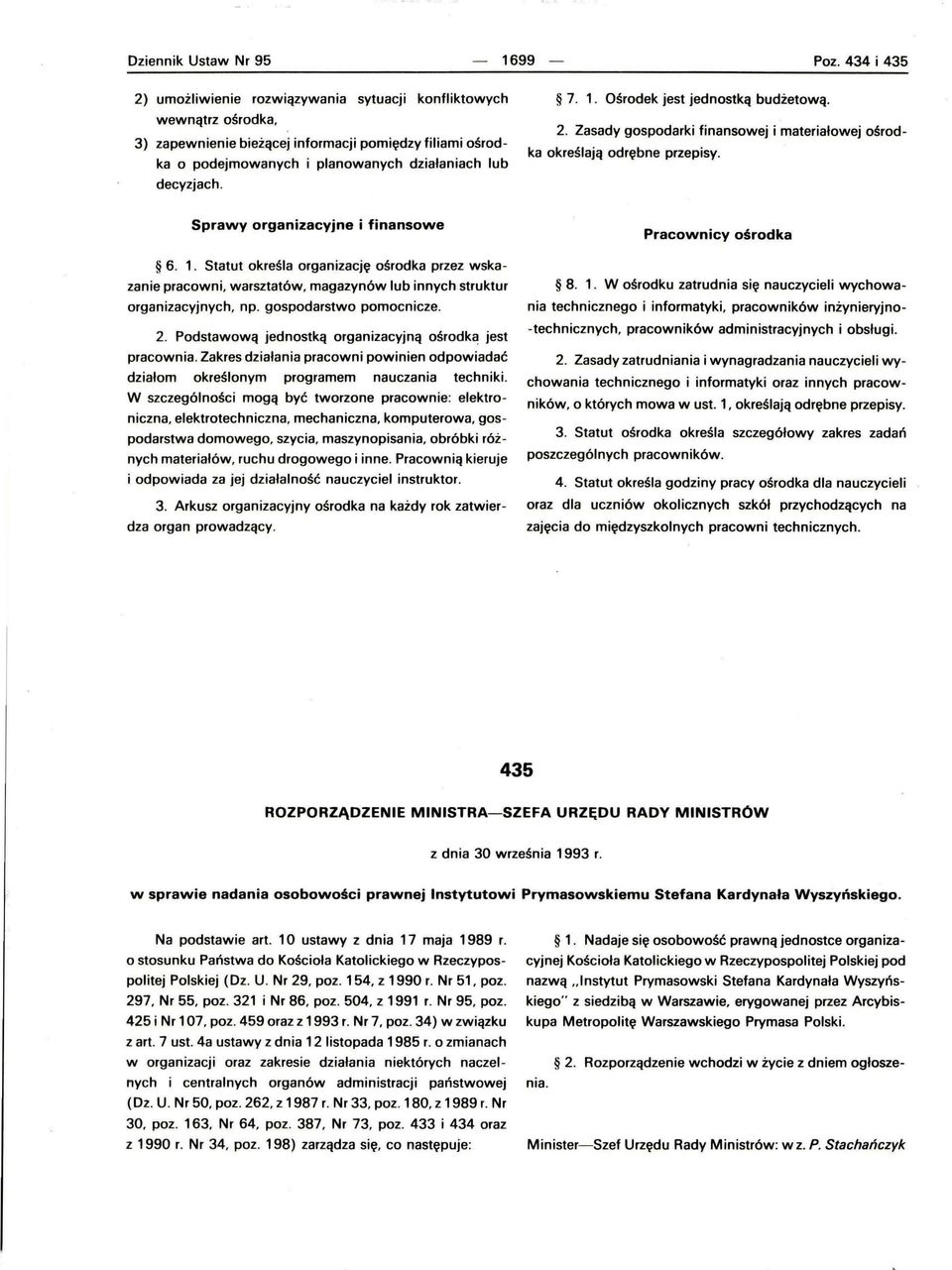 7. 1. Ośrodek jest jednostką budżetową. 2. Zasady gospodarki finansowej i materiałowej ośrod ka określają odrębne przepisy. Sprawy organizacyjne i finansowe Pracownicy ośrodka 6. 1. Statut określa organizację ośrodka przez wskazanie pracowni, warsztatów, magazynów lub innych struktur organizacyjnych, np.