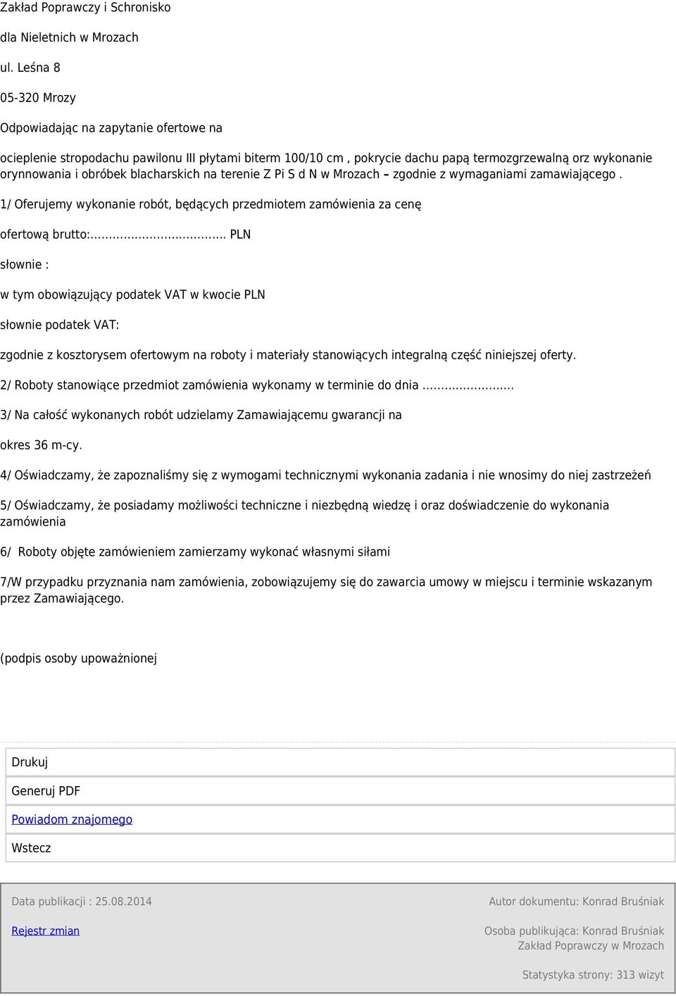 blacharskich na terenie Z Pi S d N w Mrozach zgodnie z wymaganiami zamawiającego. 1/ Oferujemy wykonanie robót, będących przedmiotem zamówienia za cenę ofertową brutto:.