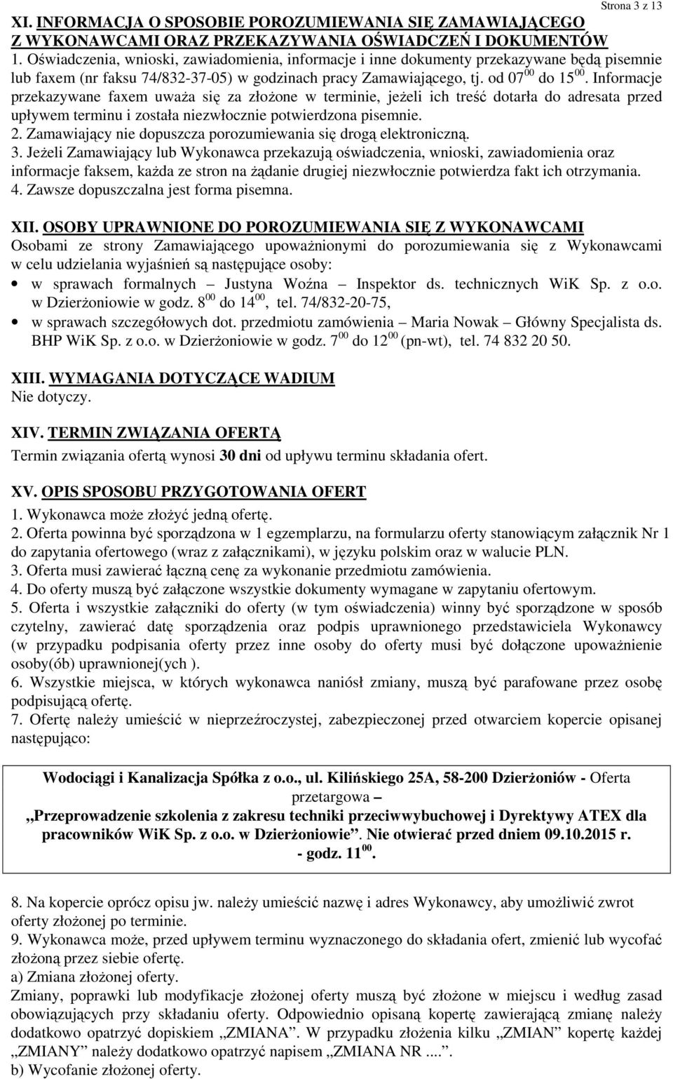 Informacje przekazywane faxem uważa się za złożone w terminie, jeżeli ich treść dotarła do adresata przed upływem terminu i została niezwłocznie potwierdzona pisemnie. 2.