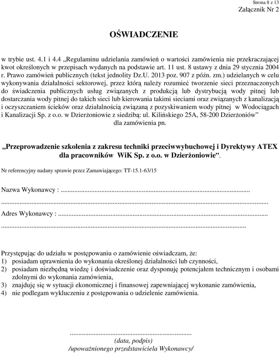 ) udzielanych w celu wykonywania działalności sektorowej, przez którą należy rozumieć tworzenie sieci przeznaczonych do świadczenia publicznych usług związanych z produkcją lub dystrybucją wody