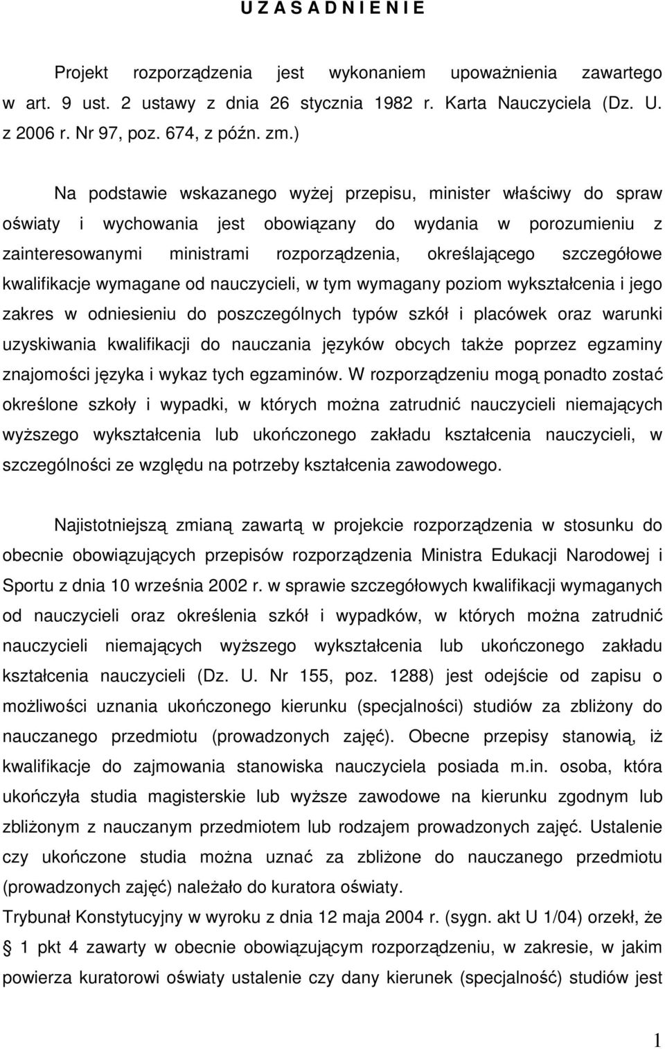 szczegółowe kwalifikacje wymagane od nauczycieli, w tym wymagany poziom wykształcenia i jego zakres w odniesieniu do poszczególnych typów szkół i placówek oraz warunki uzyskiwania kwalifikacji do