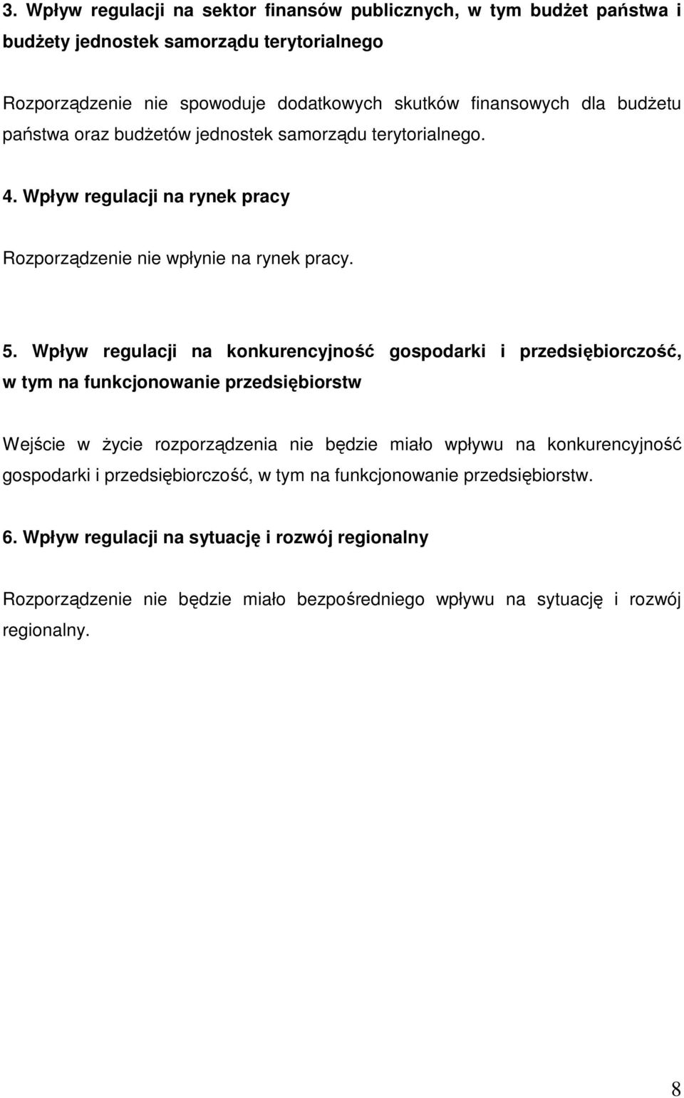 Wpływ regulacji na konkurencyjność gospodarki i przedsiębiorczość, w tym na funkcjonowanie przedsiębiorstw Wejście w Ŝycie rozporządzenia nie będzie miało wpływu na konkurencyjność