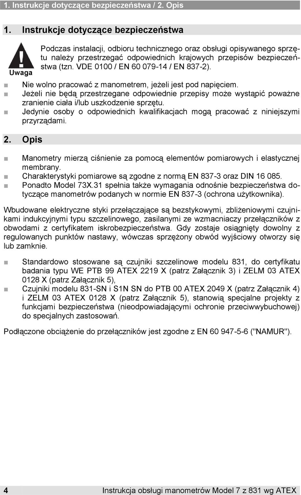 VDE 0100 / EN 60 079-14 / EN 837-2). Nie wolno pracować z manometrem, jeżeli jest pod napięciem.