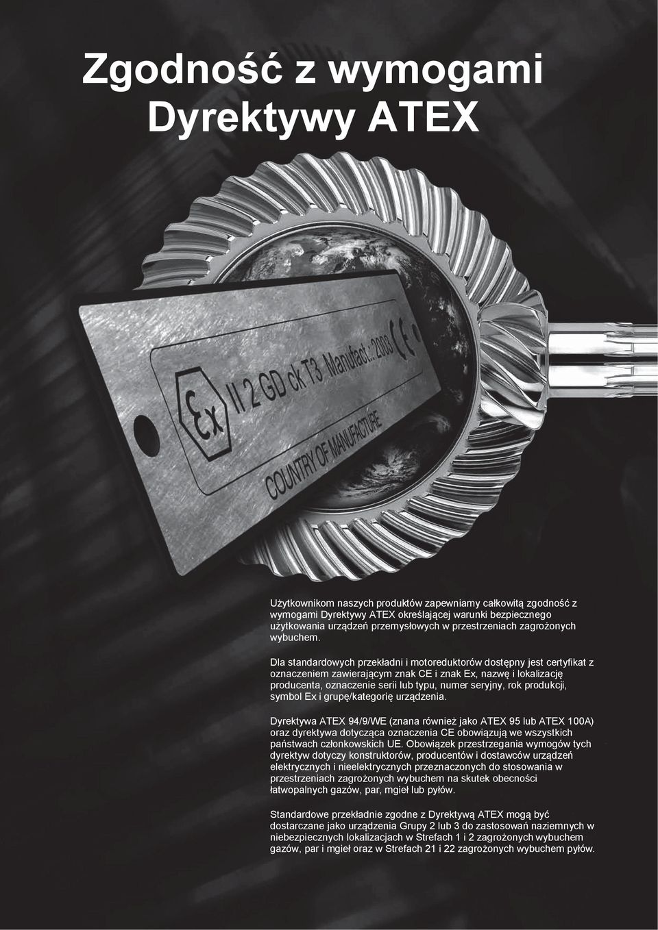 Dla standardowych przekładn motoreduktorów dostępny jest certyfkat z oznaczenem zawerającym znak CE znak Ex, nazwę lokalzację producenta, oznaczene ser lub typu, numer seryjny, rok produkcj, symbol