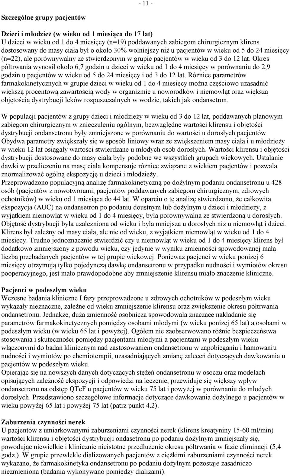 Okres półtrwania wynosił około 6,7 godzin u dzieci w wieku od 1 do 4 miesięcy w porównaniu do 2,9 godzin u pacjentów w wieku od 5 do 24 miesięcy i od 3 do 12 lat.