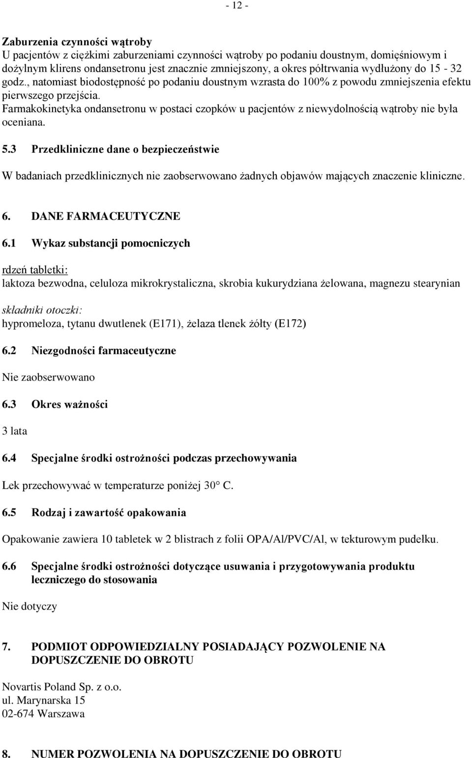 Farmakokinetyka ondansetronu w postaci czopków u pacjentów z niewydolnością wątroby nie była oceniana. 5.