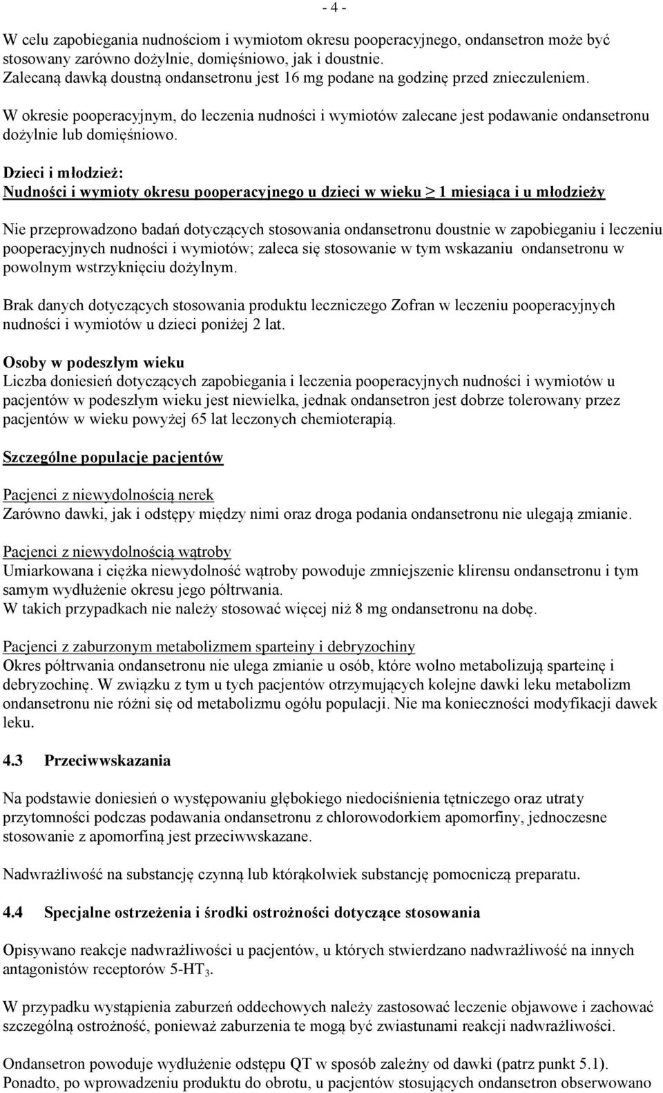 - 4 - W okresie pooperacyjnym, do leczenia nudności i wymiotów zalecane jest podawanie ondansetronu dożylnie lub domięśniowo.