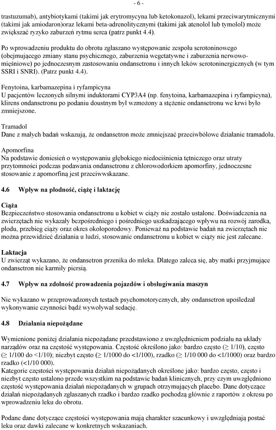 Po wprowadzeniu produktu do obrotu zgłaszano występowanie zespołu serotoninowego (obejmującego zmiany stanu psychicznego, zaburzenia wegetatywne i zaburzenia nerwowomięśniowe) po jednoczesnym
