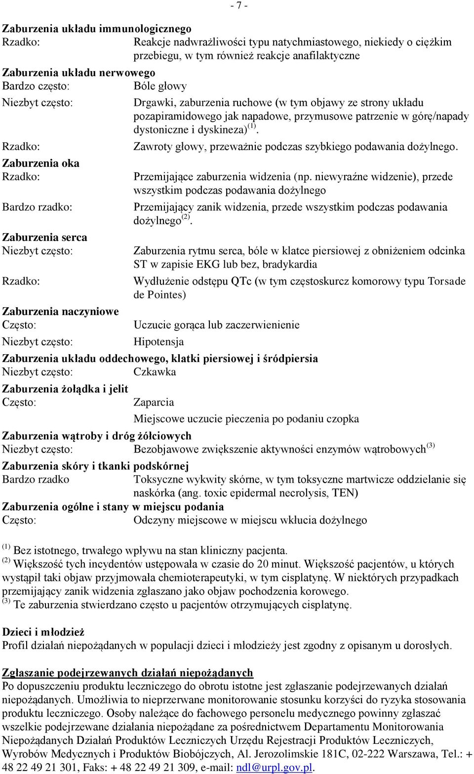 tym objawy ze strony układu pozapiramidowego jak napadowe, przymusowe patrzenie w górę/napady dystoniczne i dyskineza) (1). Zawroty głowy, przeważnie podczas szybkiego podawania dożylnego.