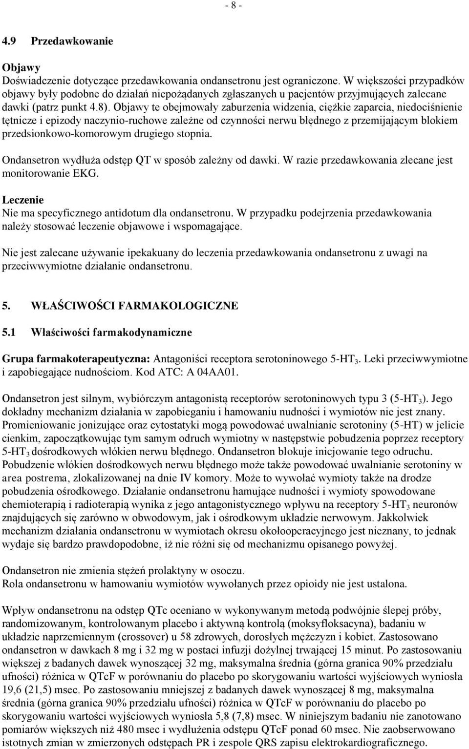 Objawy te obejmowały zaburzenia widzenia, ciężkie zaparcia, niedociśnienie tętnicze i epizody naczynio-ruchowe zależne od czynności nerwu błędnego z przemijającym blokiem przedsionkowo-komorowym