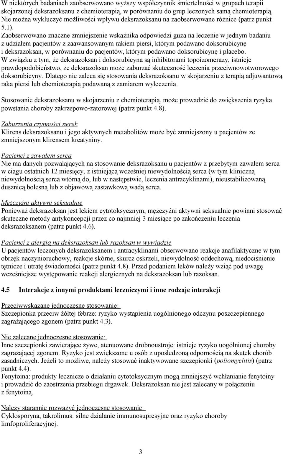 Zaobserwowano znaczne zmniejszenie wskaźnika odpowiedzi guza na leczenie w jednym badaniu z udziałem pacjentów z zaawansowanym rakiem piersi, którym podawano doksorubicynę i deksrazoksan, w