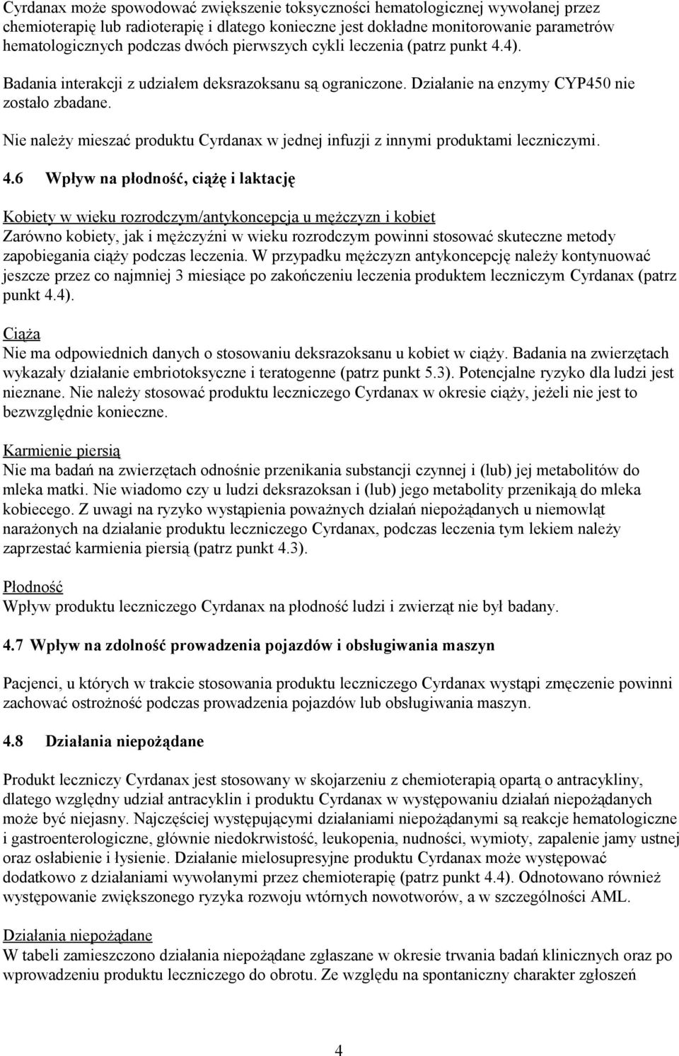 Nie należy mieszać produktu Cyrdanax w jednej infuzji z innymi produktami leczniczymi. 4.