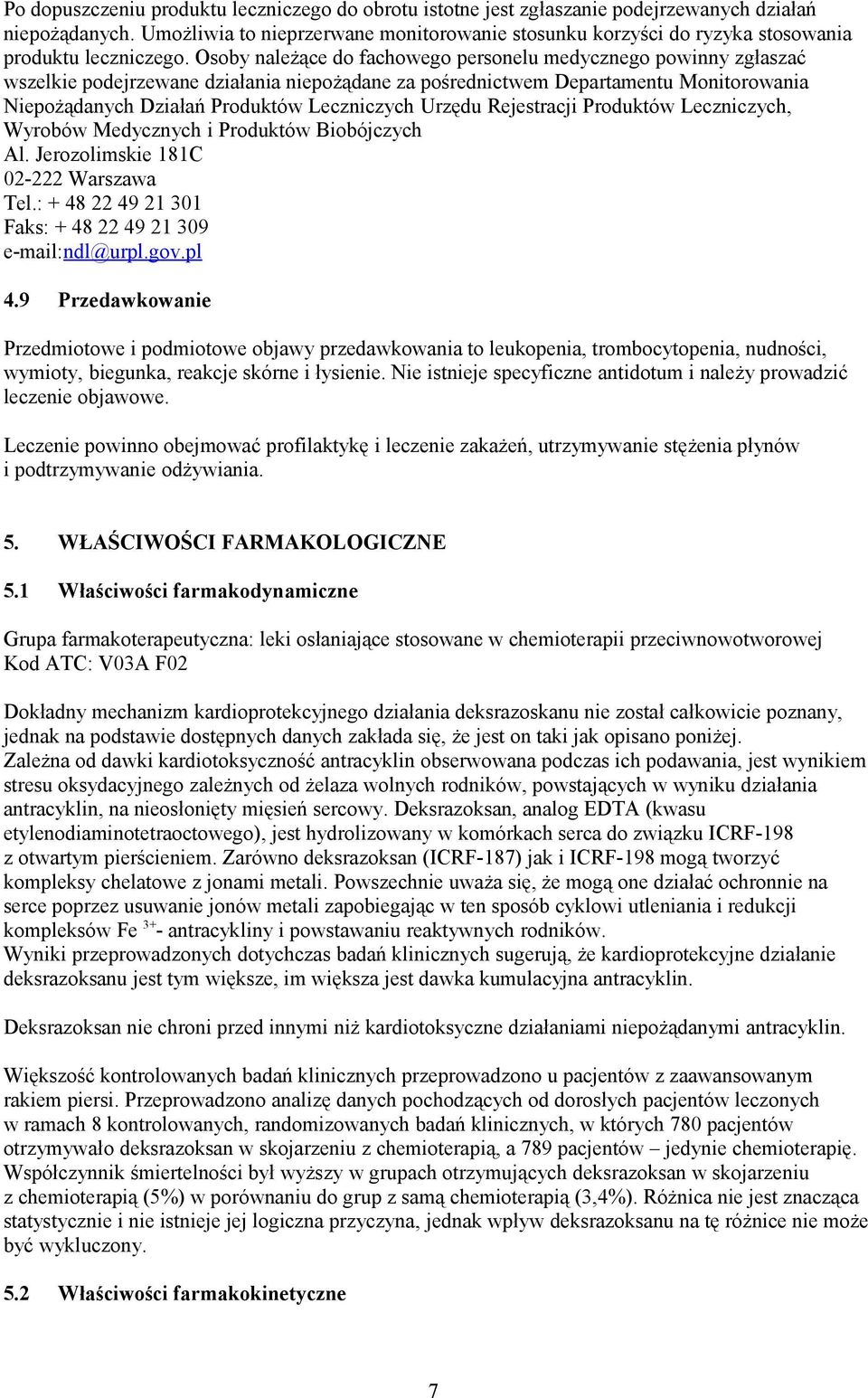 Osoby należące do fachowego personelu medycznego powinny zgłaszać wszelkie podejrzewane działania niepożądane za pośrednictwem Departamentu Monitorowania Niepożądanych Działań Produktów Leczniczych